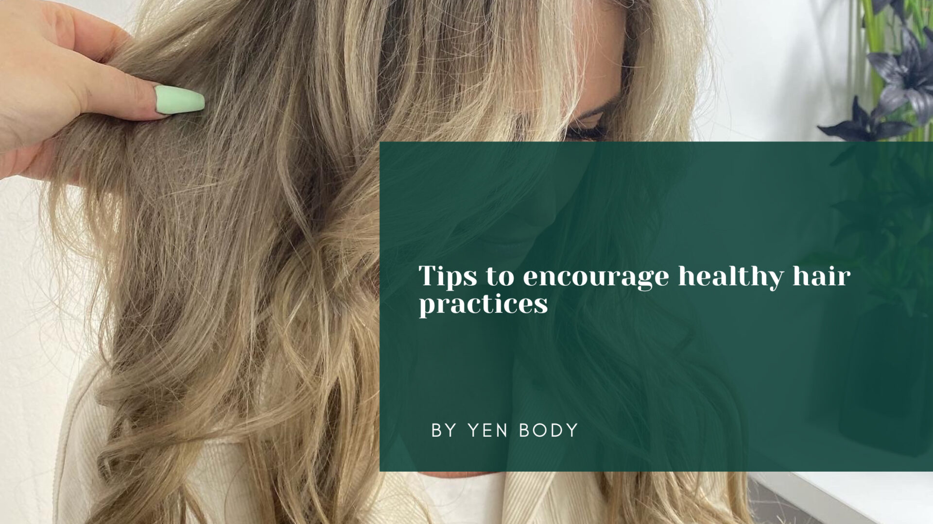 Tips to encourage healthy hair practices